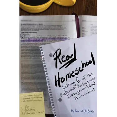 Real Homeschool: Letting Go of the Pinterest-Perfect and Instagram-Ideal Homeschool