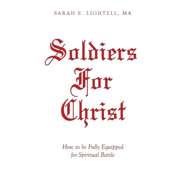 Soldiers For Christ: How to be Fully Equipped for Spiritual Battle