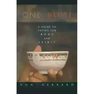 One Bowl: A Guide to Eating for Body and Spirit