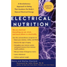 Electrical Nutrition: A Revolutionary Approach to Eating That Awakens the Body's Electrical Energy