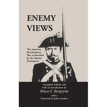 Enemy Views: The American Revolutionary War as Recorded by the Hessian Participants