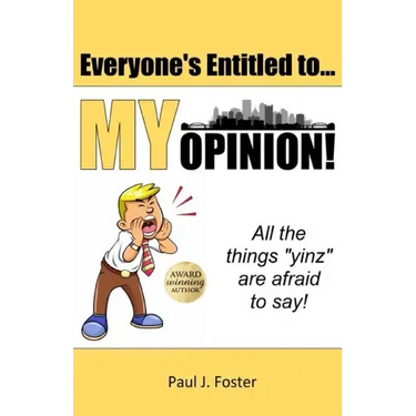 Everyone's Entitled to My Opinion!: All the things "yinz" are afraid to say