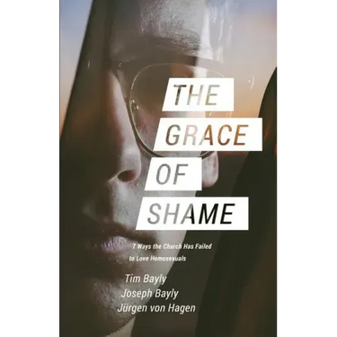 The Grace of Shame: 7 Ways the Church Has Failed to Love Homosexuals