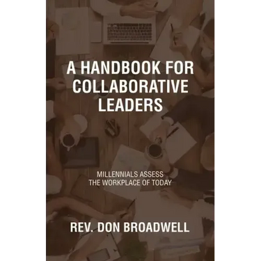 A Handbook for Collaborative Leaders: Millennials Assess the Workplace of Today