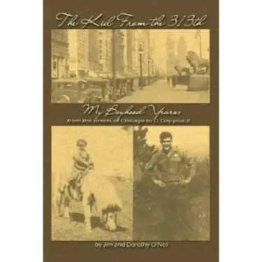 The Kid from the 313Th: My Boyhood Years from the Streets of Chicago to D-Day Plus 8