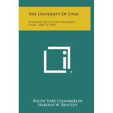The University of Utah: A History of Its First Hundred Years, 1850 to 1950