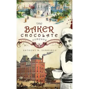 The Baker Chocolate Company: A Sweet History