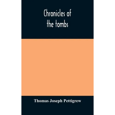 Chronicles of the tombs. A select collection of epitaphs, preceded by an essay on epitaphs and other monumental inscriptions, with incidental observat