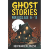Ghost Stories for Kids Age 9 - 12: A Collection of Classic Short Ghost Stories With Pictures