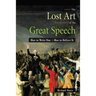 The Lost Art of the Great Speech: How to Write One--How to Deliver It
