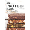 50 Protein Bars for the Special Diet: Gluten Free, Keto, Plant Based, and Much More