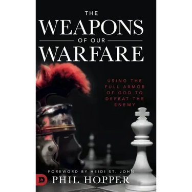 The Weapons of Our Warfare: Using the Full Armor of God to Defeat the Enemy