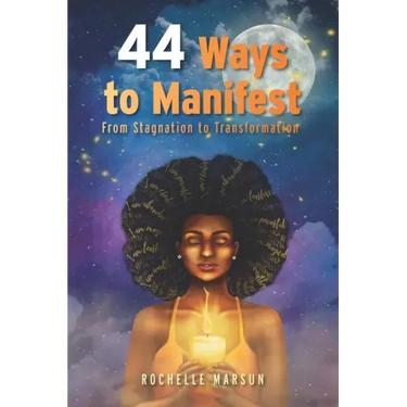 44 Ways to Manifest: From Stagnation to Transformation