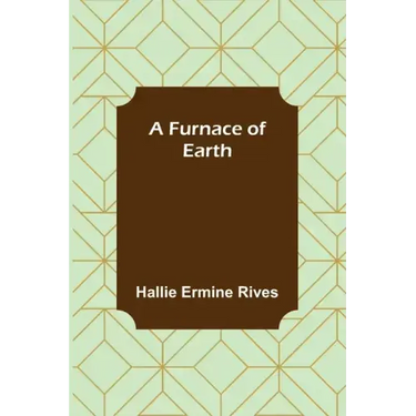 A Furnace of Earth