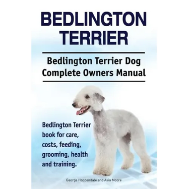 Bedlington Terrier. Bedlington Terrier Dog Complete Owners Manual. Bedlington Terrier book for care, costs, feeding, grooming, health and training