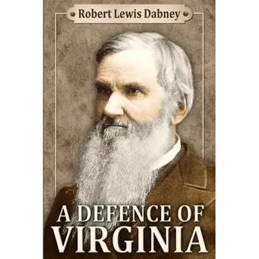 A Defence of Virginia: And Through Her of the South in the Recent and Pending Contests Against the Sectional Party