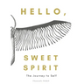 Hello, Sweet Spirit: The Journey to Self