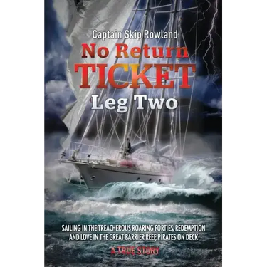 No Return Ticket - Leg Two: Sailing in the Treacherous Roaring Forties, Redemption and Love in the Great Barrier Reef, Pirates on Deck