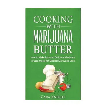 Cooking with Marijuana Butter: How to Make Easy Delicious Marijuana Infused Meals for Medical Marijuana Users