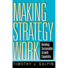 Making Strategy Work: Building Sustainable Growth Capability