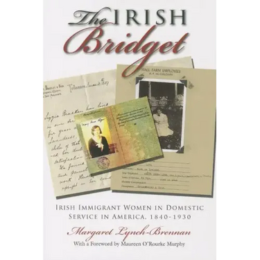 Irish Bridget: Irish Immigrant Women in Domestic Service in America, 1840-1930