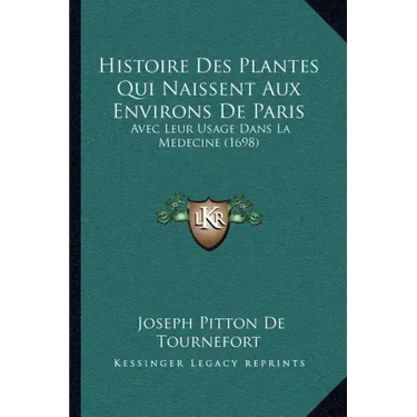 Histoire Des Plantes Qui Naissent Aux Environs De Paris: Avec Leur Usage Dans La Medecine (1698)