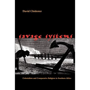 Savage Systems: Colonialism and Comparative Religion in Southern Africa