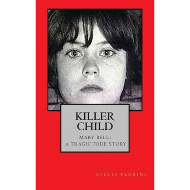 Killer Child: : Mary Bell: A Tragic True Story