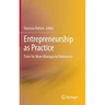 Entrepreneurship as Practice: Time for More Managerial Relevance