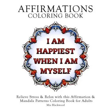 Affirmations Coloring Book: Relieve Stress & Relax with this Affirmation & Mandala Patterns Coloring Book for Adults