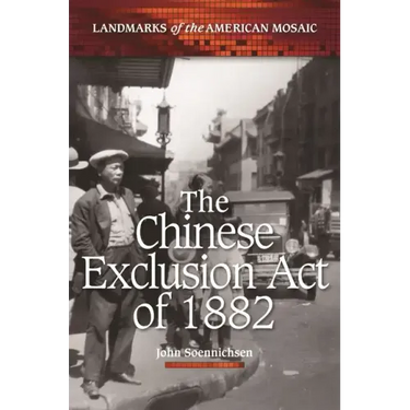 The Chinese Exclusion Act of 1882