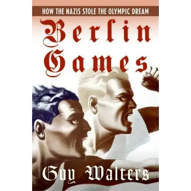 Berlin Games: How the Nazis Stole the Olympic Dream