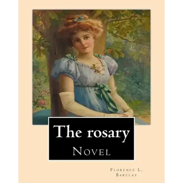 The rosary. By: Florence L. Barclay: Novel