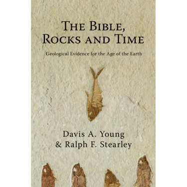 The Bible, Rocks and Time: Geological Evidence for the Age of the Earth