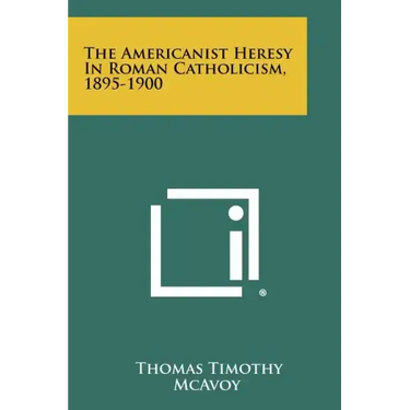 The Americanist Heresy In Roman Catholicism, 1895-1900