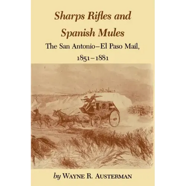 Sharps Rifles and Spanish Mules: The San Antonio-El Paso Mail, 1851-1881