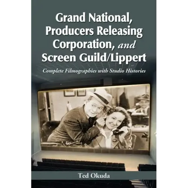 Grand National, Producers Releasing Corporation, and Screen Guild/Lippert: Complete Filmographies with Studio Histories