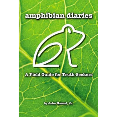 Amphibian Diaries: A Field Guide for Truth-Seekers
