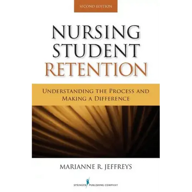 Nursing Student Retention: Understanding the Process and Making a Difference