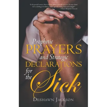 Prophetic Prayers and Strategic Declarations for the Sick