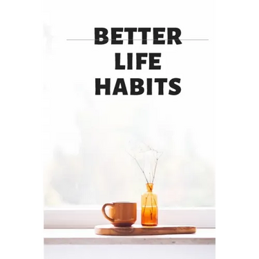 BETTER LIFE HABITS, my life is an open book. There is nothing to hide here!