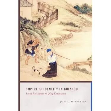 Empire and Identity in Guizhou: Local Resistance to Qing Expansion
