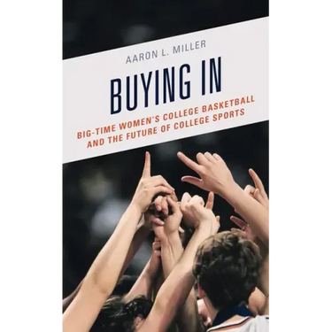 Buying In: Big-Time Women's College Basketball and the Future of College Sports