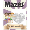 Mazes for kids Ages 8-12: Amazing Maze Activity Book for Kids.Good Activities for Children Traveling.