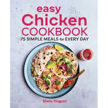 Easy Chicken Cookbook: 75 Simple Meals for Every Day