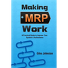 Making MRP Work: A Practical Guide To Improve Your System's Performance