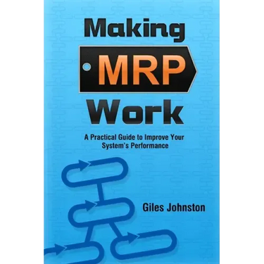 Making MRP Work: A Practical Guide To Improve Your System's Performance