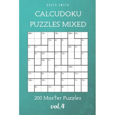 CalcuDoku Puzzles Mixed - 200 Master Puzzles vol.4