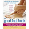 The Good Foot Book: A Guide for Men, Women, Children, Athletes, Seniors - Everyone