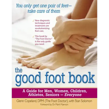 The Good Foot Book: A Guide for Men, Women, Children, Athletes, Seniors - Everyone